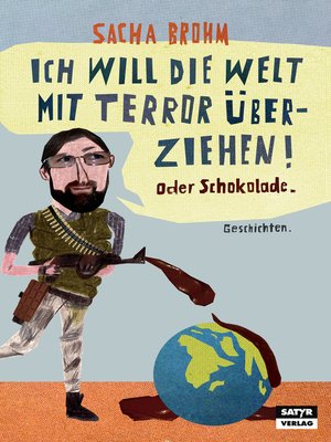 cover image of Ich will die Welt mit Terror überziehen! Oder Schokolade